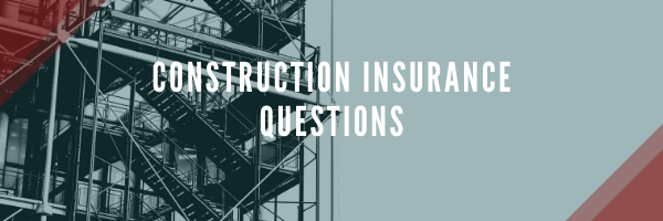 Construction Insurance Questions